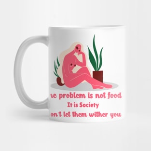 The problem is not  food Mug